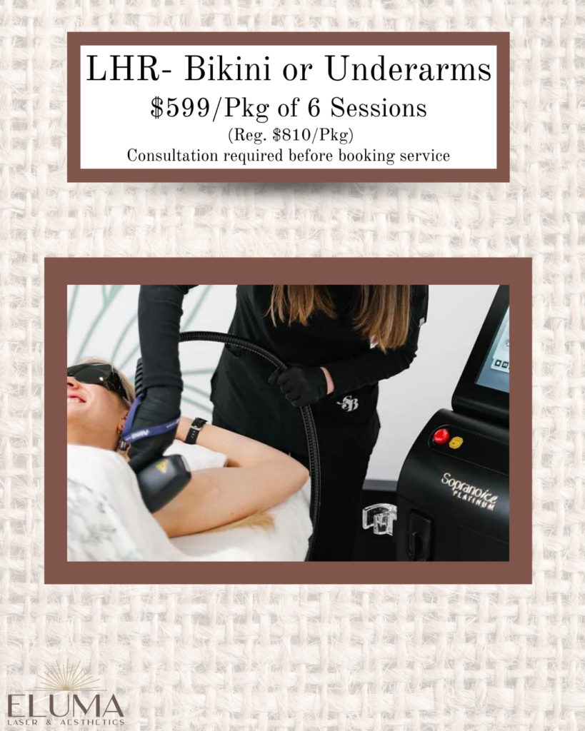 lhr 5 - Eluma - Laser & Aesthetics Advertisement for LHR bikini or underarms package — $599 for 6 sessions; consultation required. A technician performs laser hair removal on a client's underarm using a Soprano device.